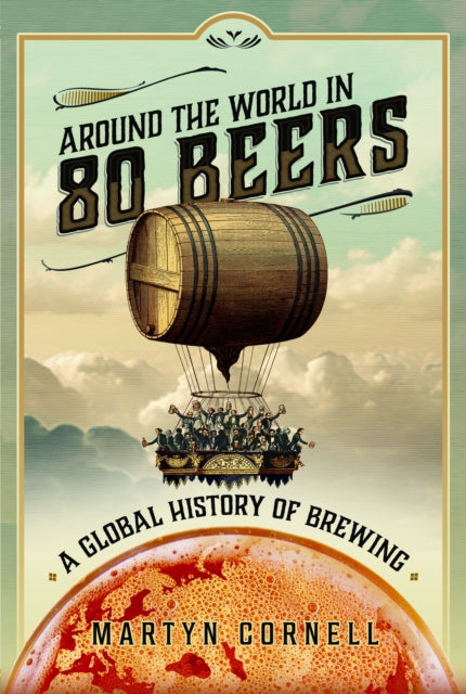 Book cover of: Around the World in 80 Beers. By: Martyn Cornell