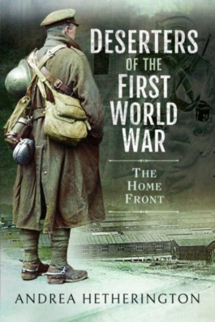 Book cover of: Deserters of the First World War. By: Andrea Hetherington