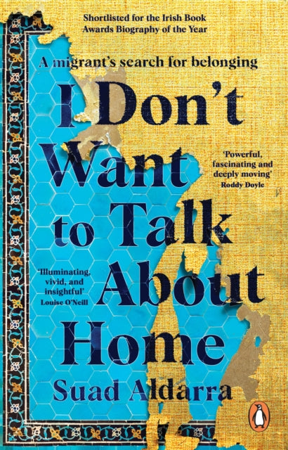 I Don't Want to Talk About Home, A migrant’s search for belonging 9781529177138 Suad Aldarra