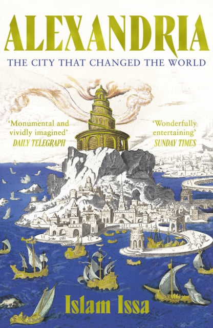 Alexandria, The City that Changed the World: 'Monumental' – Daily Telegraph 9781529377620 Islam Issa