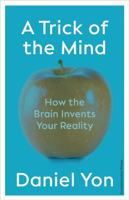 A Trick Of The Mind, How the Brain Invents Your Reality 9781529900064 Daniel Yon