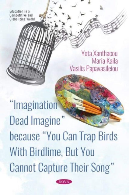 Book cover of: Imagination Dead Imagine - because You Can Trap Birds With Birdlime, But You Cannot Capture Their Song. By: Yota Xanthacou