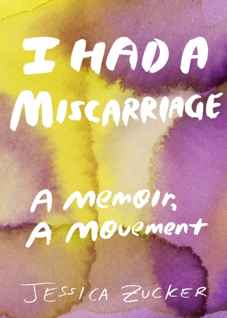 Book cover of: I Had A Miscarriage. By: Jessica Zucker