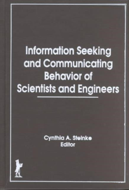 Book cover of: Information Seeking and Communicating Behavior of Scientists and Engineers. By: Cynthia Steinke