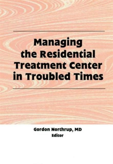 Book cover of: Managing the Residential Treatment Center in Troubled Times