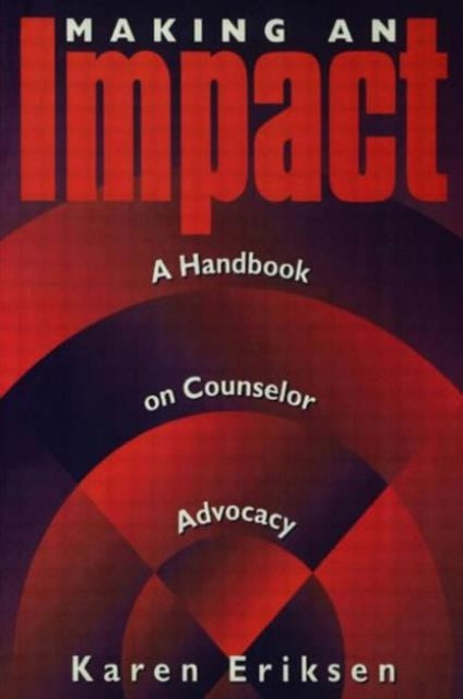 Book cover of: Making An Impact: A Handbook On Counselor Advocacy. By: Karen Eriksen