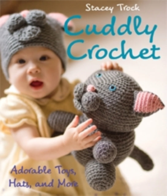 Book cover of: Cuddly Crochet. By: Stacey Trock