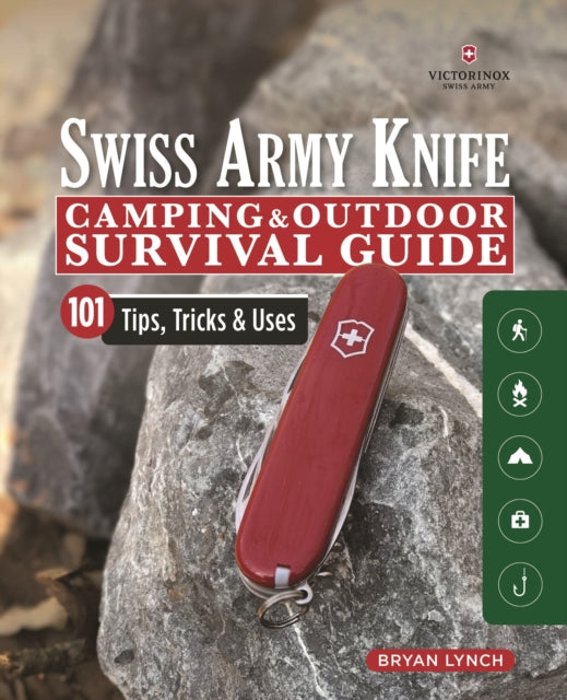 Victorinox Swiss Army Knife Camping & Outdoor Survival Guide, 101 Tips, Tricks and Uses 9781565239951 Bryan Lynch