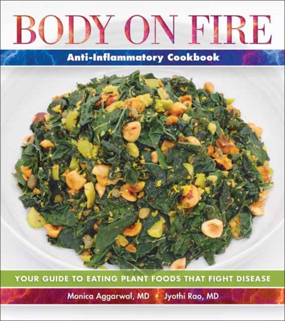 Book cover of: Body on Fire Anti-Flammatory Cookbook. By: Monica Aggarwal