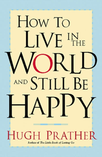 Book cover of: How to Live in the World and Still Be Happy