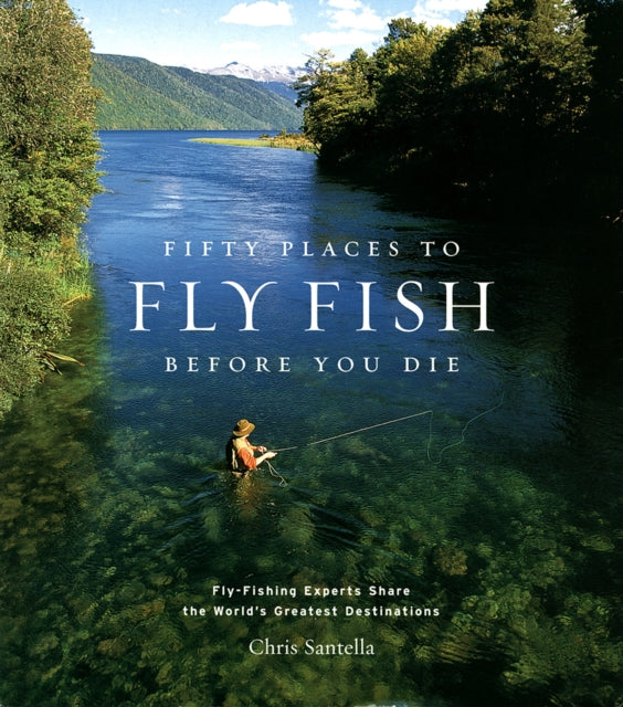 Book cover of: Fifty Places to Fly Fish Before You Die. By: Chris Santella