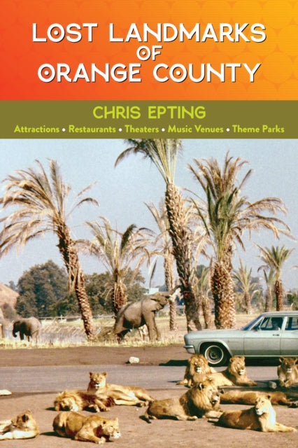Book cover of: Lost Landmarks of Orange County. By: Chris Epting