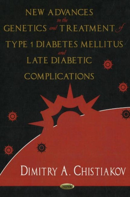 Book cover of: New Advances in the Genetics & Treatment of Type 1 Diabetes Mellitus & Late Diabetic Complications. By: Dimitry A. Chistiakov