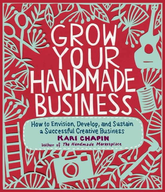 Book cover of: Grow Your Handmade Business. By: Kari Chapin