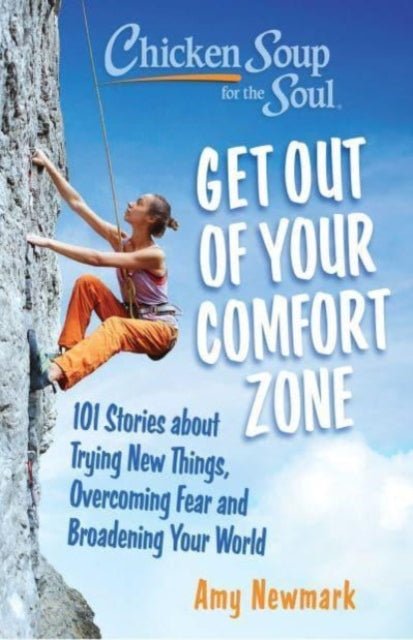 Book cover of: Chicken Soup for the Soul: Get Out of Your Comfort Zone. By: Amy Newmark