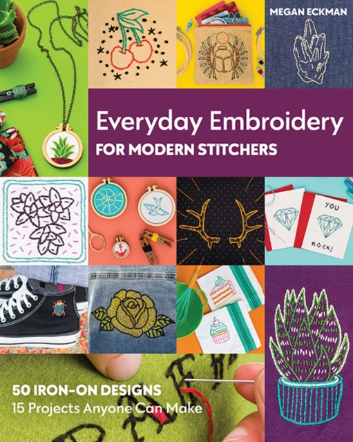 Book cover of: Everyday Embroidery for Modern Stitchers. By: Megan Eckman