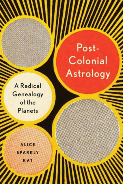Book cover of: Postcolonial Astrology. By: Alice Sparkly Kat