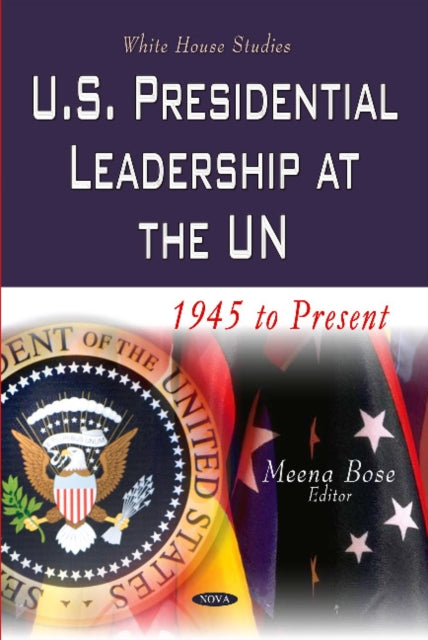 Book cover of: U.S. Presidential Leadership at the UN. By: Meenekshi Bose