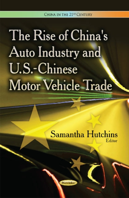 Book cover of: Rise of China's Auto Industry & U.S.-Chinese Motor Vehicle Trade. By: Samantha Hutchins