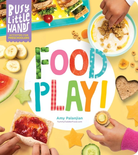 Book cover of: Busy Little Hands: Food Play!. By: Amy Palanjian