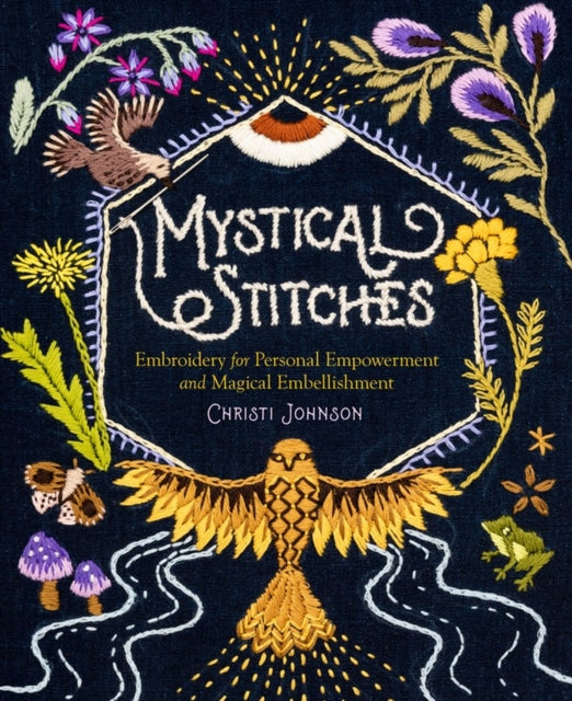 Book cover of: Mystical Stitches: Embroidery for Personal Empowerment and Magical Embellishment. By: Christi Johnson
