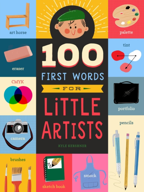 Book cover of: 100 First Words for Little Artists. By: Kyle Kershner