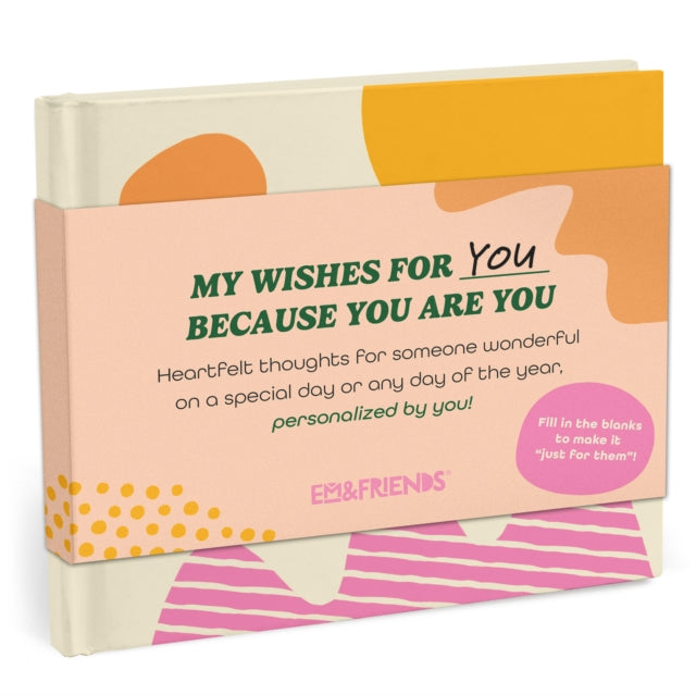 Book cover of: Em & Friends My Wishes for You Just Because You Are You Fill-in Books