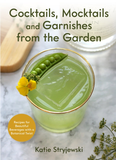 Book cover of: Cocktails, Mocktails, and Garnishes from the Garden. By: Katie Stryjewski