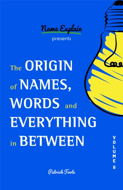 Book cover of: Origin of Names, Words and Everything in Between. By: Patrick Foote
