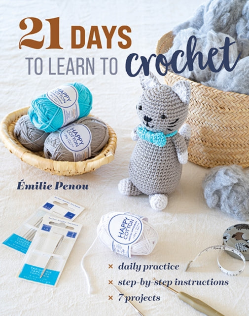 21 Days to Learn to Crochet, Daily Practice, Step-by-Step Instructions, 7 Projects 9781644036211 Émilie Penou