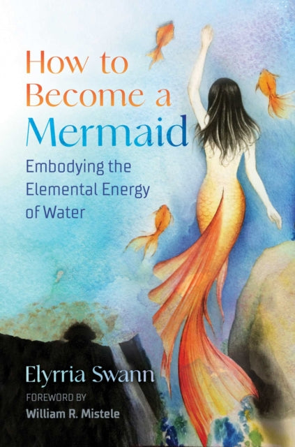 Book cover of: How to Become a Mermaid. By: Elyrria Swann