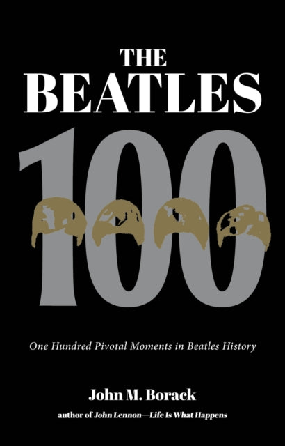 Book cover of: Beatles 100. By: John M. Borack