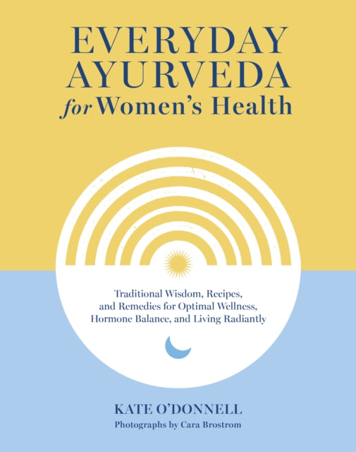 Book cover of: Everyday Ayurveda for Women's Health. By: Kate O'Donnell