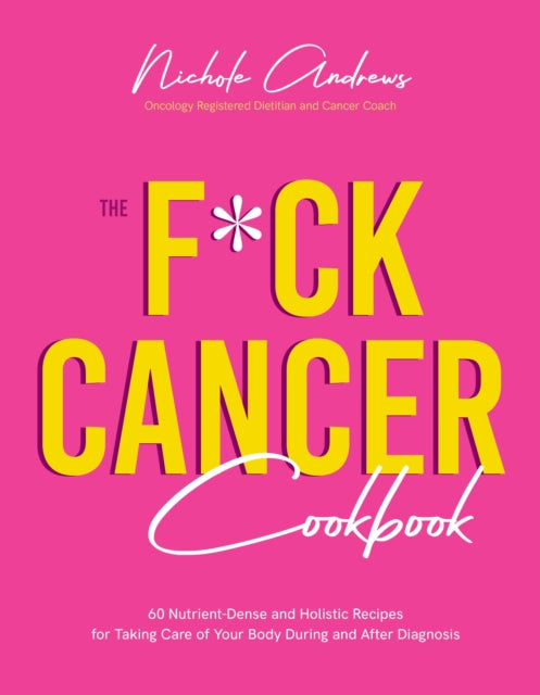Book cover of: F*ck Cancer Cookbook. By: Nichole Andrews