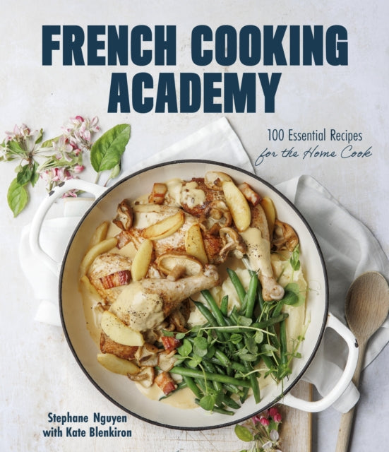 Book cover of: French Cooking Academy: 100 Essential Recipes for the Home Cook. By: Stephane Nguyen