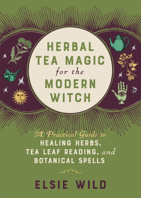 Book cover of: Herbal Tea Magic for the Modern Witch. By: Elsie Wild
