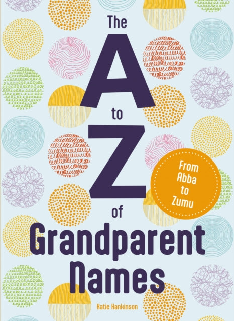 Book cover of: A to Z of Grandparent Names. By: Katie Hankinson