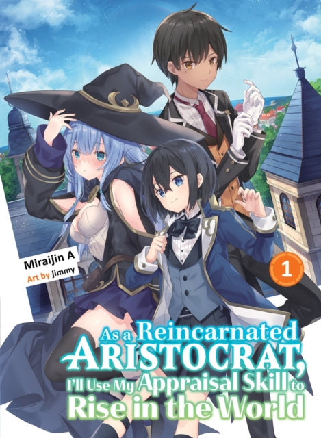 Book cover of: As a Reincarnated Aristocrat, I'll Use My Appraisal Skill to Rise in the World 1 (light novel). By: Miraijin A