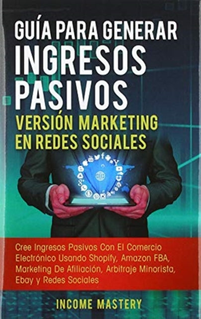 Book cover of: Guia Para Generar Ingresos Pasivos Version Marketing en Redes Sociales