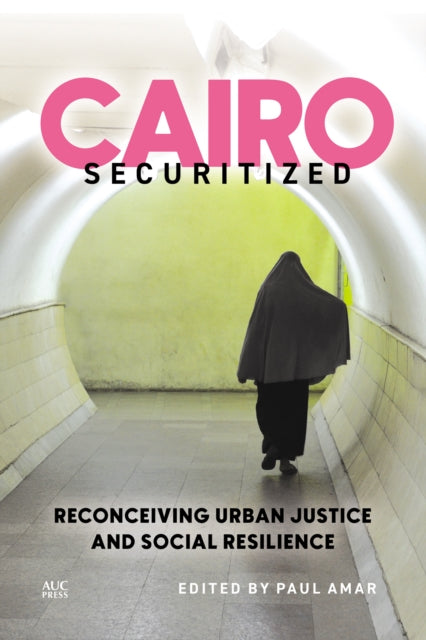 Book cover of: Cairo Securitized. By: Paul Amar