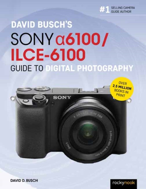 Book cover of: David Busch’s Sony Alpha a6100/ILCE-6100 Guide to Digital Photography. By: David D. Busch