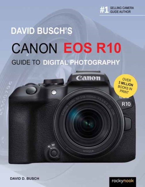 Book cover of: David Busch's Canon EOS R10 Guide to Digital Photography. By: David D. Busch