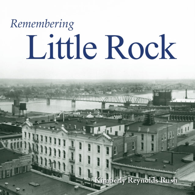 Book cover of: Remembering Little Rock. By: Kimberly Reynolds Rush