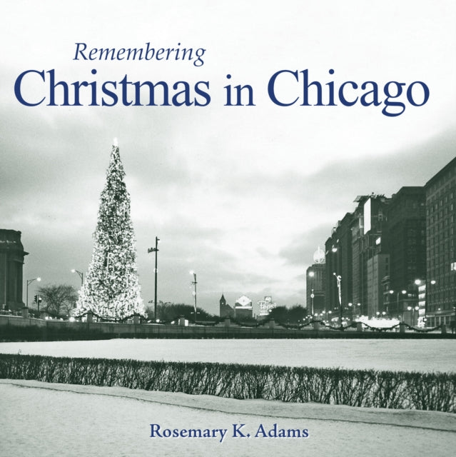 Book cover of: Remembering Christmas in Chicago. By: Rosemary K. Adams