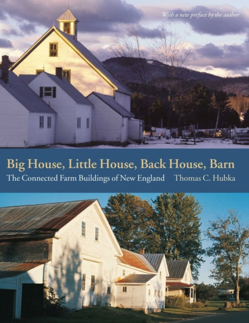 Book cover of: Big House, Little House, Back House, Barn – The Connected Farm Buildings of New England. By: Thomas C. Hubka