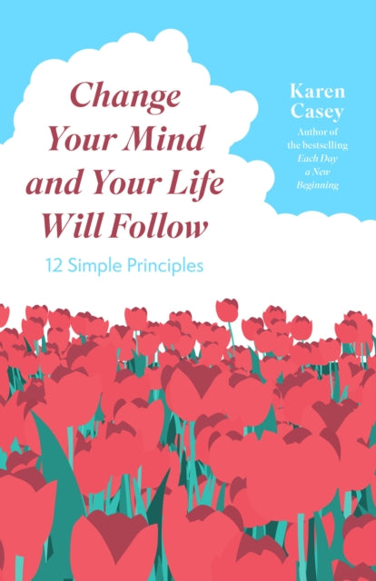 Book cover of: Change Your Mind and Your Life Will Follow. By: Karen Casey
