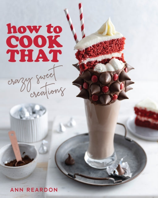 How to Cook That, Crazy Sweet Creations (Dessert Recipe Book, Baking Cookbook) 9781684811557 Ann Reardon