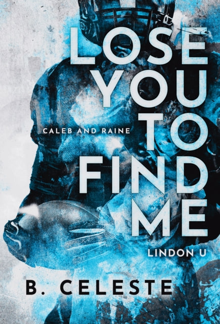 Book cover of: Lose You to Find Me. By: B. Celeste