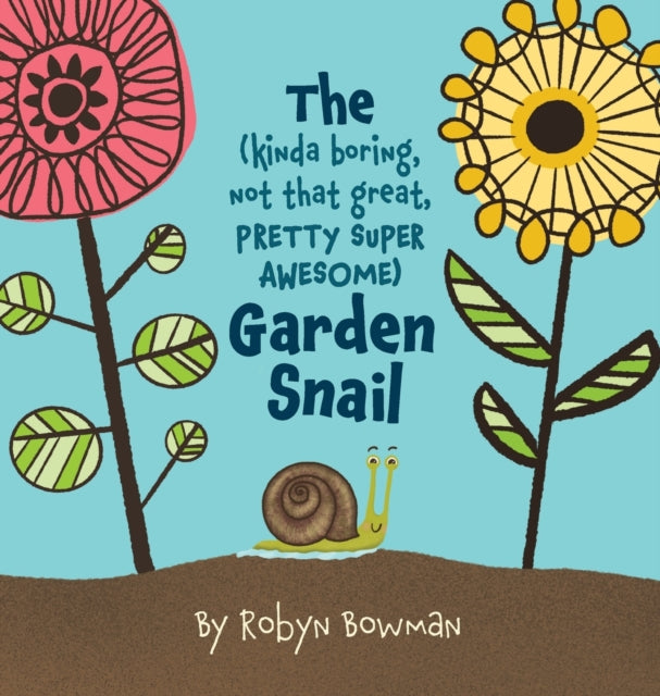Book cover of: (Kinda Boring, Not That Great, Pretty Super Awesome) Garden Snail
