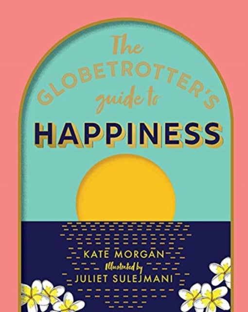 Book cover of: Globetrotter's Guide to Happiness. By: Kate Morgan
